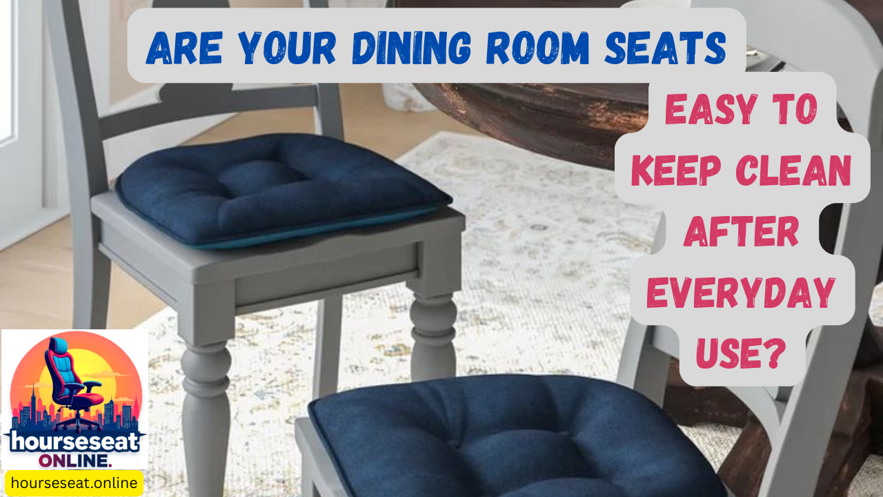 Are Your Dining Room Seats Easy to Keep Clean After Everyday Use
